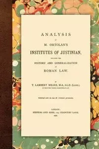 Analysis of M. Ortolan's Institutes of Justinian - Mears T. Lambert