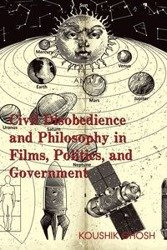 Civil Disobedience and Philosophy in Films, Politics, and Government - Ghosh Koushik