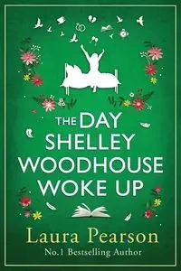 The Day Shelley Woodhouse Woke Up - Laura Pearson
