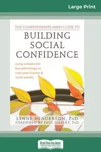 The Compassionate-Mind Guide to Building Social Confidence - Lynne Henderson