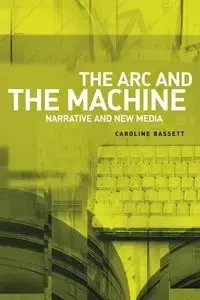 The arc and the machine - Caroline Bassett