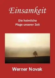Einsamkeit - Die heimliche Plage unserer Zeit - Werner Novak