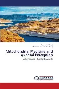 Mitochondrial Medicine and Quantal Perception - Kurup Ravikumar