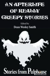 An Afterlife of Really Creepy Stories - Dean Wesley Smith