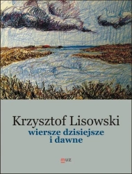 Wiersze dzisiejsze i dawne - Krzysztof Lisowski