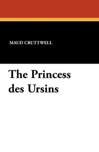 The Princess Des Ursins - Maud Cruttwell