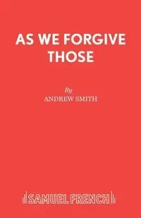 As We Forgive Those - Andrew Smith Sir Translator