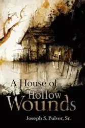 A House of Hollow Wounds - Joseph S. Pulver