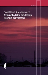 Czarnobylska modlitwa. Kronika przyszłości - Swietłana Aleksijewicz