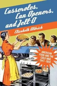 Casseroles, Can Openers, and Jell-O - Elizabeth Aldrich