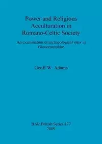 Power and Religious Acculturation in Romano-Celtic Society - Adams Geoff  W.
