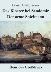 Das Kloster bei Sendomir / Der arme Spielmann (Großdruck) - Grillparzer Franz