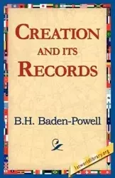 Creation and Its Records - Badhen-Powell B. H.