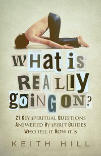 What Is Really Going On? - Keith Hill