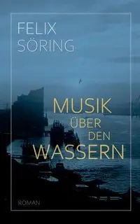 Musik über den Wassern - Felix Söring