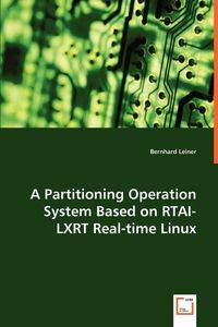 A Partitioning Operation System Based on RTAI-LXRT Real-time Linux - Leiner Bernhard
