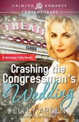 Crashing the Congressman's Wedding - Arden Elley