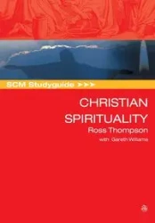 SCM Studyguide Christian Spirituality - Ross Thompson