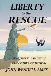 Liberty to the Rescue - John Wendell Ames