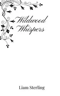 Wildwood Whispers - Sterling Liam