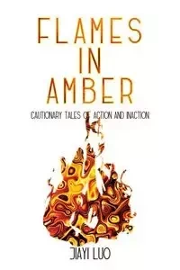 Flames in Amber - Luo Jiayi
