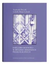 Kategoria wolności w refleksji i badaniach. - Agnieszka Buczak, Maria Izabella Łukasik