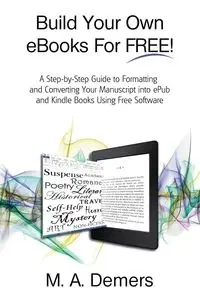 Build Your Own eBooks For FREE! - Demers M. A.