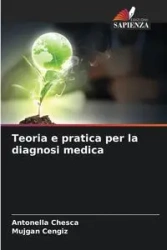 Teoria e pratica per la diagnosi medica - Chesca Antonella