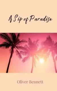 A Sip of Paradise - Bennett Oliver