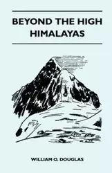 Beyond the High Himalayas - Douglas William O.