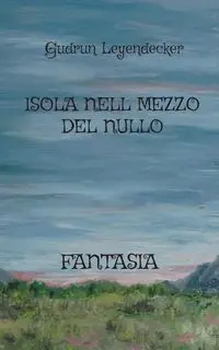 ISOLA NELL MEZZO DEL NULLO - Gudrun Leyendecker