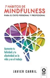 7 hábitos de mindfulness para el éxito personal y profesional - Javier Carril