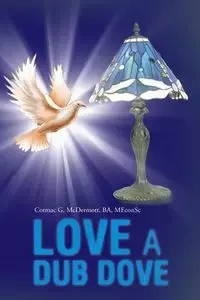 LOVE A DUB DOVE - McDermott Ba Meconsc Cormac G.