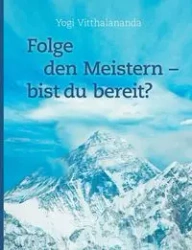 Folge den Meistern - bist du bereit? - Vitthalananda Yogi