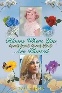 Bloom Where You Are Planted - Jane Paula