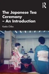 The Japanese Tea Ceremony - An Introduction - Chiba Kaeko