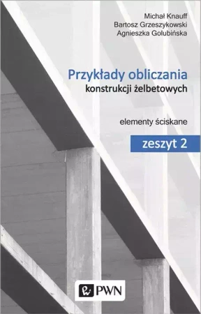 Przykłady obliczania konstrukcji żelbetowych - Agnieszka Golubińska, Bartosz Grzeszykowski, Mich
