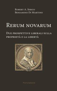Rerum novarum. Due prospettive liberali sulla proprietà e la libertà - Robert Sirico A