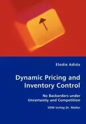 Dynamic Pricing and Inventory Control - No Backorders under Uncertainty and Competition - Adida Elodie