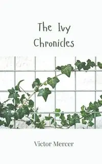 The Ivy Chronicles - Victor Mercer