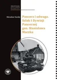 Pancerz i odwaga. Szlak 1 Dywizji Pancernej gen... - Mirosław Surdej