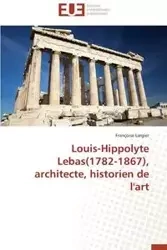 Louis-hippolyte lebas(1782-1867), architecte, historien de l'art - LARGIER-F