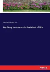 My Diary in America in the Midst of War - George Augustus Sala