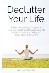 Declutter Your Life - Madeline Crawford