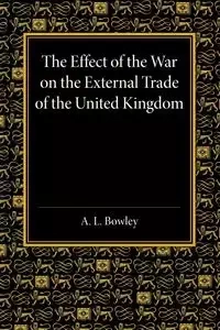 The Effect of the War on the External Trade of the United Kingdom - Arthur Bowley
