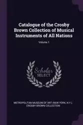 Catalogue of the Crosby Brown Collection of Musical Instruments of All Nations; Volume 1 - Art Metropolitan Museum Of (New York N.