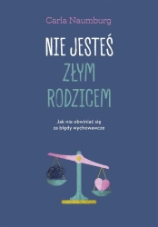 Nie jesteś złym rodzicem - Carla Naumburg