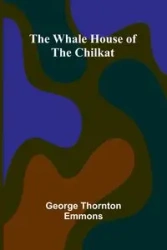 The Whale House Of The Chilkat - George Thornton Emmons