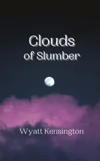 Clouds of Slumber - Wyatt Kensington