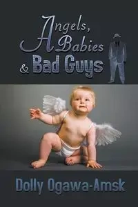 Angels, Babies & Bad Guys - Dolly Ogawa-Amsk